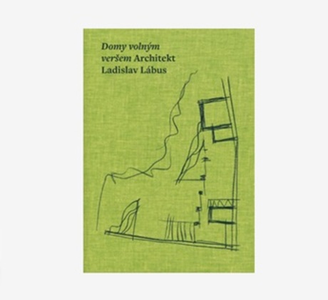 Domy volným veršem. Architekt Ladislav Lábus